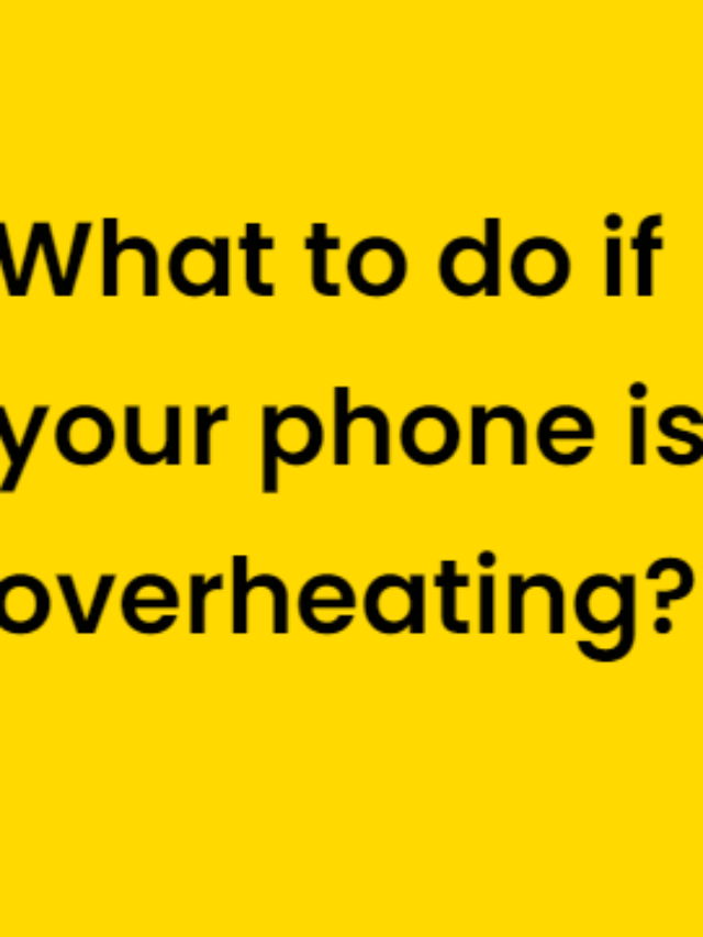 What to do if your phone is overheating?