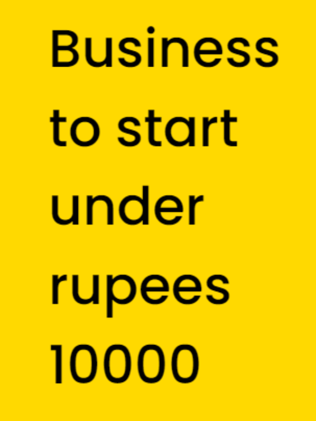 Business to start under rupees 10000